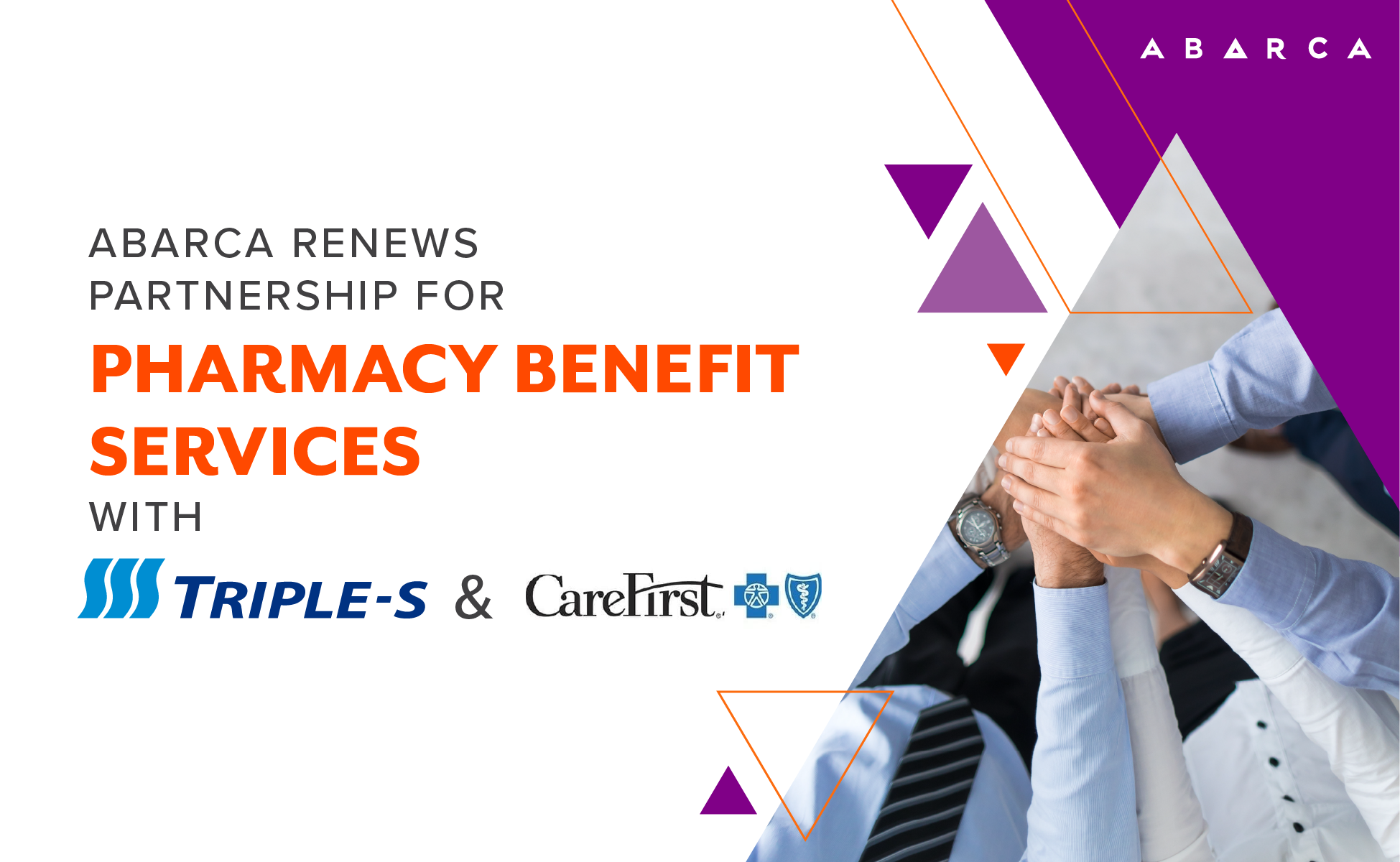ABARCA RENEWS, EXPANDS PARTNERSHIPS FOR PHARMACY BENEFIT SERVICES WITH TRIPLE-S, CAREFIRST