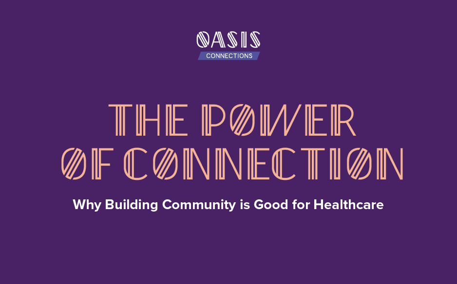 Abarca Health Oasis Connections thumbnail with the text “The Power of Connection: Why Building Community is Good for Healthcare” on a purple background.