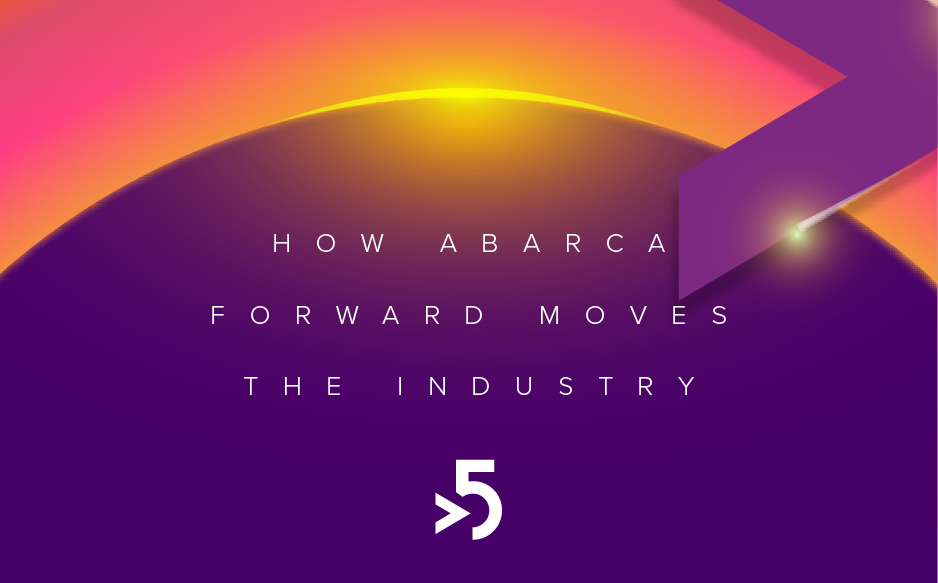 Gradient graphic with purple arrow and text ‘How Abarca Forward Moves the Industry’; white >5 logo at bottom